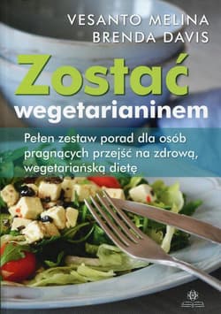 Zostać wegetarianinem Pełen zestaw porad dla osób pragnących przejść na zdrową, wegetariańską dietę - Melina Vesanto, Davis Brenda