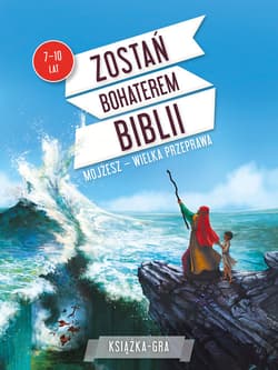 Zostań bohaterem Biblii. Mojżesz – wielka przeprawa - Paul Beaupere