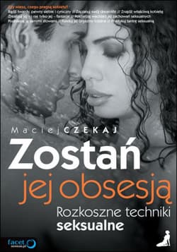 Zostań jej obsesją. Rozkoszne techniki seksualne - ebook - Maciej Czekaj