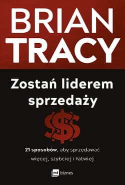 Zostań liderem sprzedaży. 21 sposobów, aby sprzedawać więcej, szybciej i łatwiej wyd. 2 - Brian Tracy