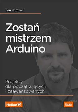 Zostań mistrzem arduino projekty dla początkujących i zaawansowanych - Jon Hoffman