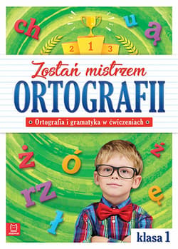 Zostań mistrzem ortografii. Ortografia i gramatyka w ćwiczeniach, klasa 1 - Opracowanie Zbiorowe