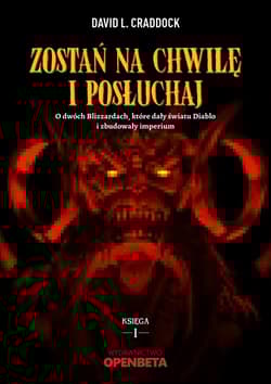 Zostań na chwilę i posłuchaj O dwóch Blizzardach, które dały światu Diablo i zbudowały imperium