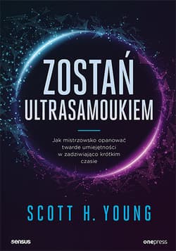 Zostań ultrasamoukiem  Jak mistrzowsko opanować twarde umiejętności w zadziwiająco krótkim czasie - Young Scott H.