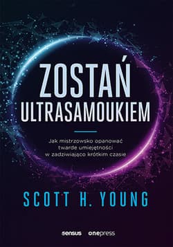 Zostań ultrasamoukiem. Jak mistrzowsko opanować twarde umiejętności w zadziwiająco krótkim czasie - Young Scott H.