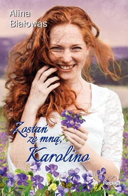 Zostań ze mną, Karolino - Alina Białowąs