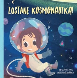 Zostanę kosmonautką! Do dziewczynek świat należy! - Praca zbiorowa