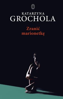 Zranić marionetkę - Katarzyna  Grochola