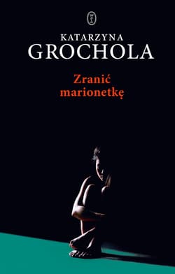 Zranić marionetkę - Katarzyna  Grochola