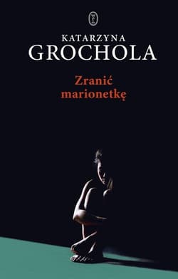 Zranić marionetkę - Katarzyna  Grochola