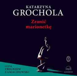 Zranić marionetkę - audiobook - Katarzyna  Grochola