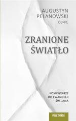Zranione Światło. Komentarze do Ewangelii św. Jana - Augustyn Pelanowski
