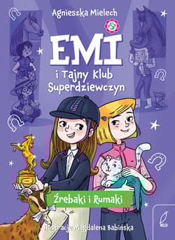 Źrebaki i rumaki. Emi i Tajny Klub Superdziewczyn. Tom 5 wyd. 2025 - Agnieszka Mielech