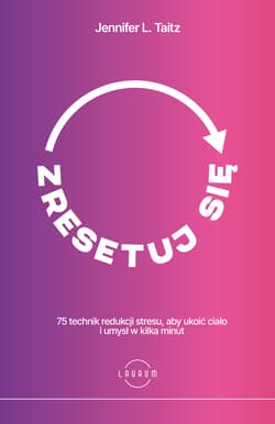 Zresetuj się. 75 technik redukcji stresu, aby ukoić ciało i umysł w kilka minut - Jennifer L. Taitz