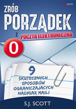 Zrób porządek z pocztą elektroniczną. 9 skutecznych sposobów ograniczających nadmiar maili - audiobook - E.G. Scott