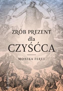 Zrób prezent dla czyśćca - Monika Feret