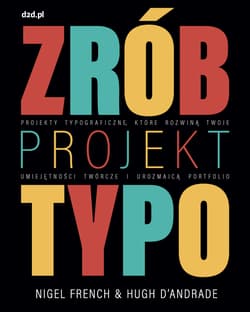 Zrób projekt typo Projekty typograficzne, które rozwiną twoje umiejętności twórcze i urozmaicą portfolio - French Nigel, D’Andrade Hugh