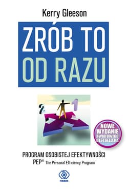 Zrób to od razu. Program osobistej efektywności PEP- The Personal Efficiency Program