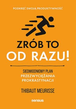 Zrób to od razu! Siedmiodniowy plan przezwyciężania prokrastynacji. Podkręć swoją produktywność - ebook - Thibaut Meurisse