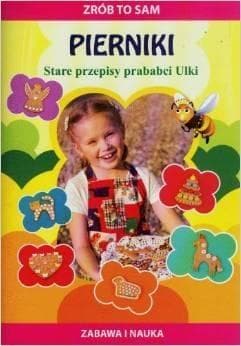 Zrób to sam Pierniki Stare przepisy prababci Ulki - Ewa Zduńska
