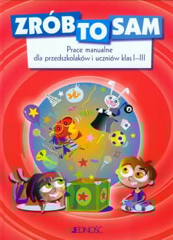 Zrób to sam Prace manualne dla przedszkolaków i uczniów klas 1-3 - Opracowanie Zbiorowe