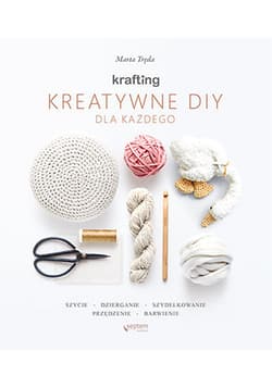 Zrób to sama KRAFTING Kreatywne DIY dla każdego