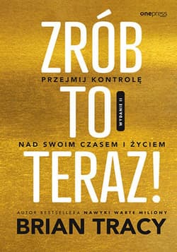 Zrób to teraz! Przejmij kontrolę nad swoim czasem i życiem. Wydanie II - ebook - Brian Tracy