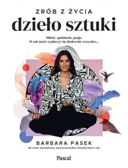 Zrób z życia dzieło sztuki - Barbara Pasek