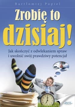 Zrobię to dzisiaj! - Bartłomiej Popiel