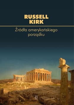 Źródła amerykańskiego porządku - Russell Kirk