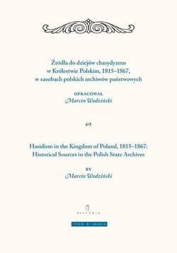 Żródła do dziejów chasydyzmu w Królestwie Polskim 1815-1867 w zasobach polskich archiwów państwowych - Praca zbiorowa