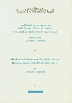 Żródła do dziejów chasydyzmu w Królestwie Polskim 1815-1867 w zasobach polskich archiwów państwowych - Praca zbiorowa