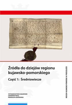 Źródła do dziejów regionu kujawsko-pomorskiego. Część 1: Średniowiecze