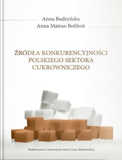 Źródła konkurencyjności polskiego sektora cukrowniczego - Anna Budzyńska, Matras-Bolibok Anna