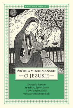 Źródła muzułmańskie o Jezusie Ewangelia Barnaby, At-Tabari, Żywot Jezusa, Słowa (logia) Jezusa u pisarzy muzułmańskich - Piątak Łukasz