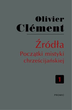 Źródła Początki mistyki chrześcijańskiej Tom 1 O pojmowaniu misterium - Oliver Clément