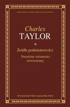 Źródła podmiotowości Narodziny tożsamości nowoczesnej - Charles Taylor