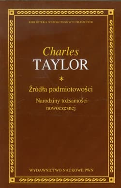 Źródła podmiotowości Narodziny tożsamości nowoczesnej - Charles Taylor