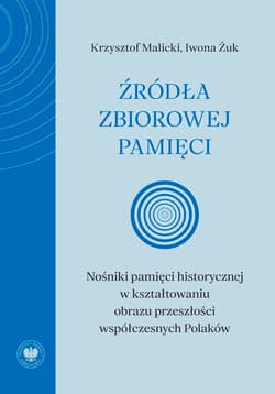Źródła zbiorowej pamięci. Nośniki pamięci... - Krzysztof Malicki, Iwona Żuk