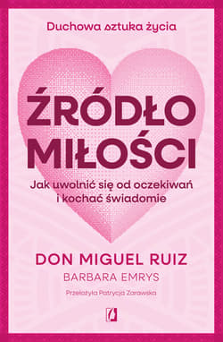 Źródło miłości. Jak uwolnić się od oczekiwań i kochać świadomie - ebook - don Ruiz Miguel, Barbara Emrys