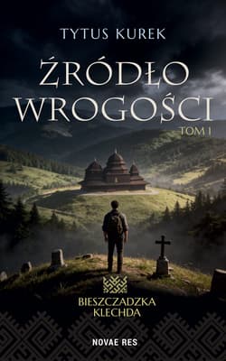 Źródło wrogości. Bieszczadzka Klechda. Tom 1