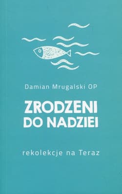 Zrodzeni do nadziei Rekolekcje na Teraz