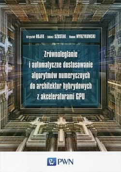Zrównoleglanie i automatyczne dostosowanie.. - Krzysztof Rojek,  Szustak Łukasz,  Wyrzykowski Roman