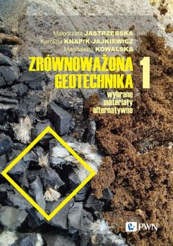 Zrównoważona geotechnika - materiały alternatywne Część 1 - Małgorzata Jastrzębska, Magdalena Kowalska