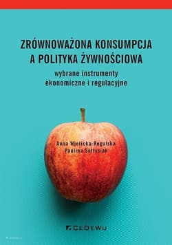 Zrównoważona konsumpcja a polityka żywnościowa wybrane instrumenty ekonomiczne i regulacyjne - Wielicka-Regulska Anna, Sołtysiak Paulina