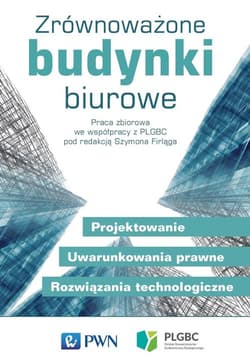 Zrównoważone budynki biurowe Projektowanie. Uwarunkowania prawne. Rozwiązania technologiczne - Firląg Szymon