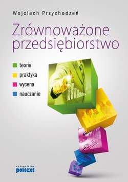 Zrównoważone przedsiębiorstwo Teoria, praktyka, wycena, nauczanie - Wojciech Przychodzeń