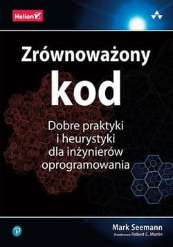 Zrównoważony kod. Dobre praktyki i heurystyki dla inżynierów oprogramowania - Mark Seemann