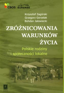 Zróżnicowania warunków życia Polskie rodziny i społeczności lokalne - Zagórski Krzysztof, Gorzelak Grzegorz, Bohdan Jałowiecki