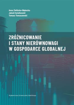 Zróżnicowanie i stany nierównowagi w gospodarce.. - Anna Zielińska-Głębocka, Jakub Kwiatkowski, Tomas G.L.
